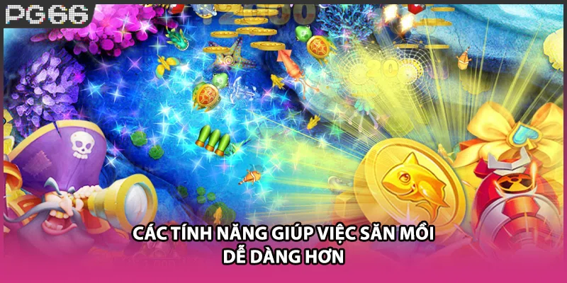 Các tính năng giúp việc săn mồi dễ dàng hơn Các tính năng giúp việc săn mồi dễ dàng hơn
