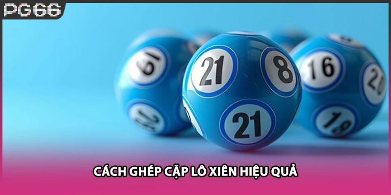 Cách ghép cặp lô xiên hiệu quả