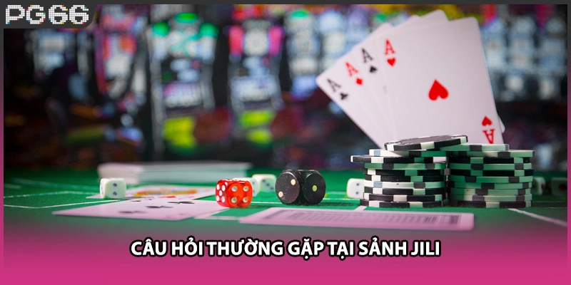 Câu hỏi thường gặp tại sảnh JILI