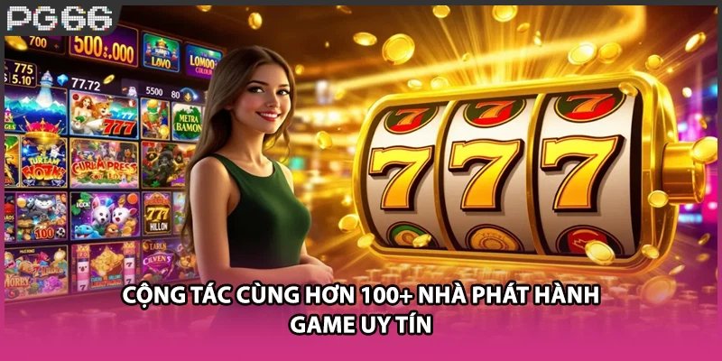 Cộng tác cùng hơn 100+ nhà phát hành game uy tín Cộng tác cùng hơn 100+ nhà phát hành game uy tín