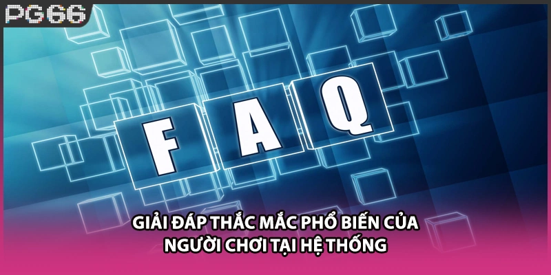 Giải đáp thắc mắc phổ biến của người chơi tại hệ thống Giải đáp thắc mắc phổ biến của người chơi tại hệ thống