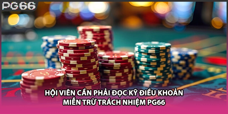 Hội viên cần phải đọc kỹ điều khoản miễn trừ trách nhiệm PG66 Hội viên cần phải đọc kỹ điều khoản miễn trừ trách nhiệm PG66
