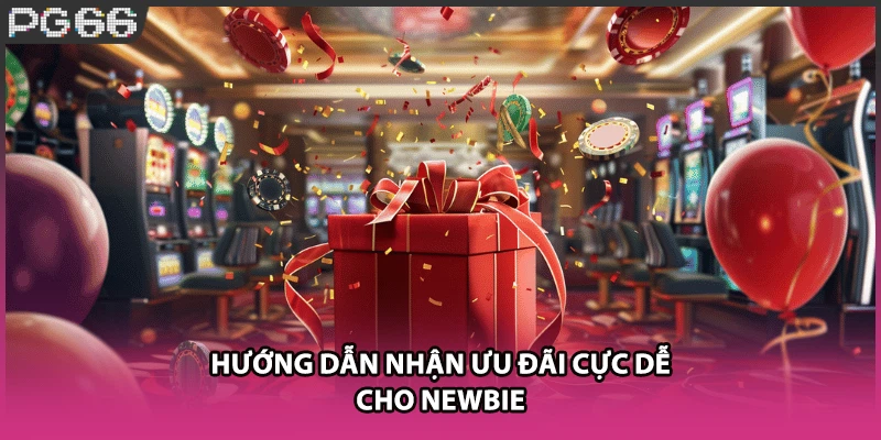 Hướng dẫn nhận ưu đãi cực dễ cho newbie