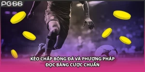 Kèo Chấp Bóng Đá Và Phương Pháp Đọc Bảng Cược Chuẩn