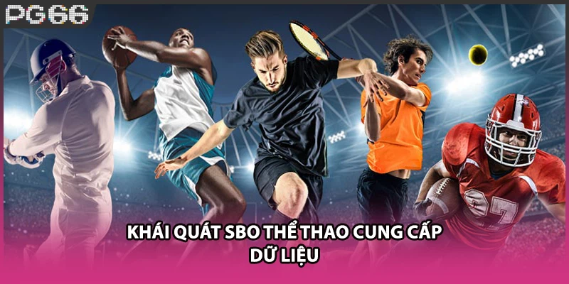 Khái quát SBO thể thao cung cấp dữ liệu