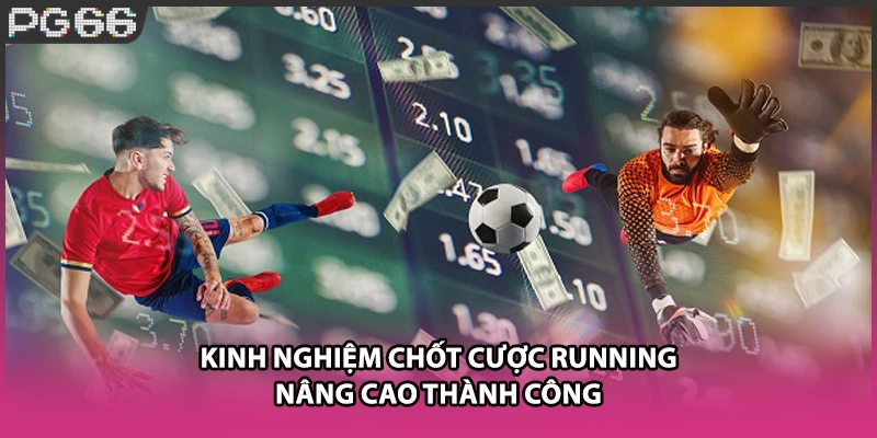 Kinh nghiệm chốt cược running nâng cao thành công Kinh nghiệm chốt cược running nâng cao thành công