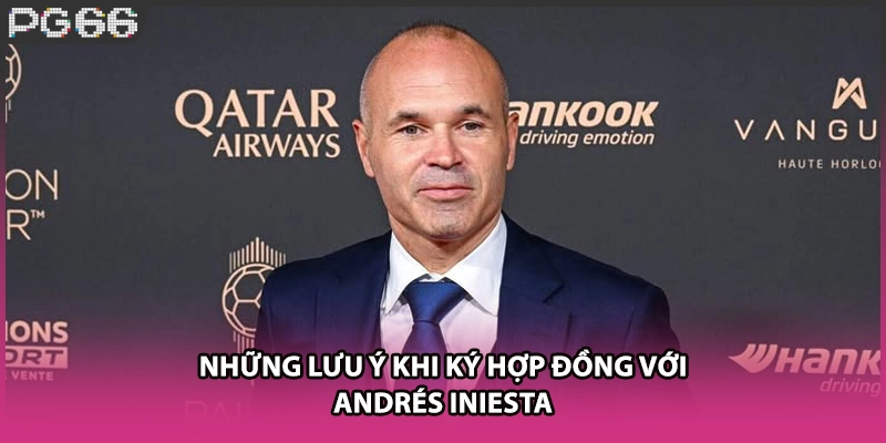 Những lưu ý khi ký hợp đồng với Andrés Iniesta Những lưu ý khi ký hợp đồng với Andrés Iniesta