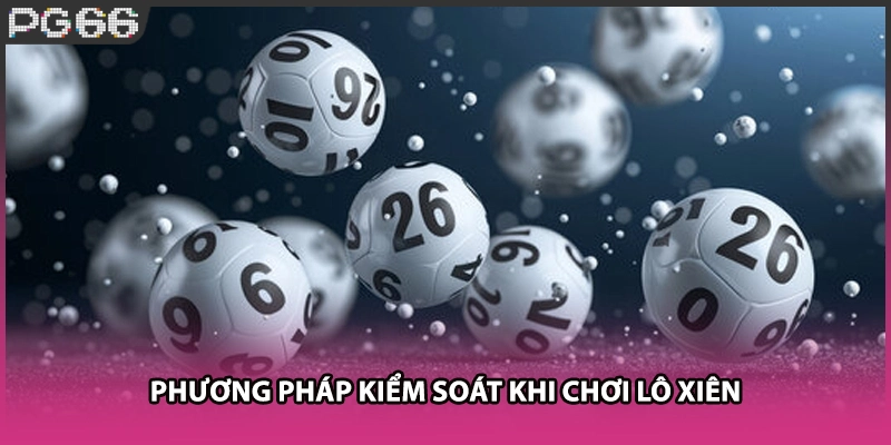 Phương pháp kiểm soát khi chơi lô xiên