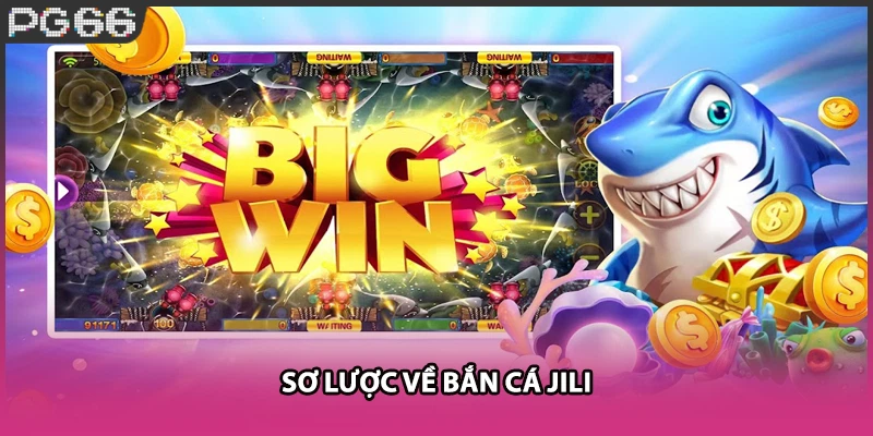 Sơ lược về bắn cá JILI