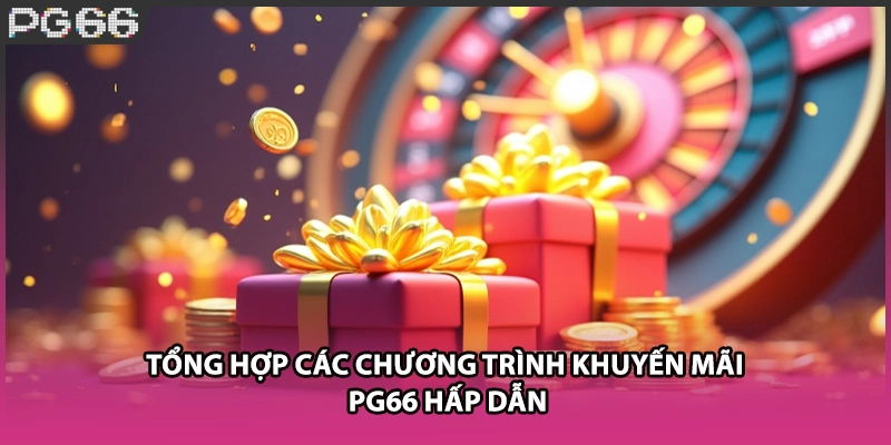 Tổng hợp các chương trình khuyến mãi PG66 hấp dẫn Tổng hợp các chương trình khuyến mãi PG66 hấp dẫn