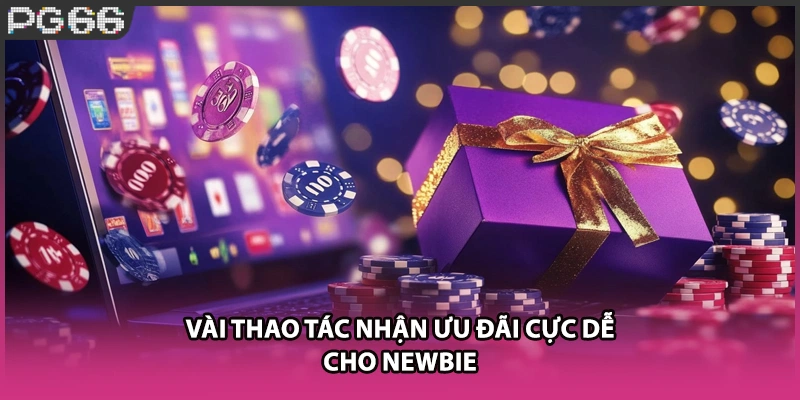 Vài thao tác nhận ưu đãi cực dễ cho newbie